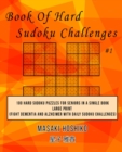 Book Of Hard Sudoku Challenges #1 : 100 Hard Sudoku Puzzles For Seniors In A Single Book--Large Print (Fight Dementia And Alzheimer With Daily Sudoku Challenges) - Book