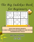 The Big Sudokus Book for Beginners #4 : Develop Your Strategies And Master The Hardest Sudoku Puzzles Ever Assembled In A Large Print Book (100 Medium Difficulty Puzzles) - Book