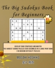 The Big Sudokus Book for Beginners #5 : Develop Your Strategies And Master The Hardest Sudoku Puzzles Ever Assembled In A Large Print Book (100 Medium Difficulty Puzzles) - Book