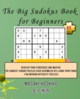 The Big Sudokus Book for Beginners #8 : Develop Your Strategies And Master The Hardest Sudoku Puzzles Ever Assembled In A Large Print Book (100 Medium Difficulty Puzzles) - Book