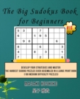 The Big Sudokus Book for Beginners #16 : Develop Your Strategies And Master The Hardest Sudoku Puzzles Ever Assembled In A Large Print Book (100 Medium Difficulty Puzzles) - Book