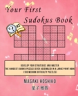 Your First Sudokus Book #2 : Develop Your Strategies And Master The Hardest Sudoku Puzzles Ever Assembled In A Large Print Book (100 Medium Difficulty Puzzles) - Book