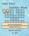 Your First Sudokus Book #8 : Develop Your Strategies And Master The Hardest Sudoku Puzzles Ever Assembled In A Large Print Book (100 Medium Difficulty Puzzles) - Book