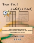 Your First Sudokus Book #20 : Develop Your Strategies And Master The Hardest Sudoku Puzzles Ever Assembled In A Large Print Book (100 Medium Difficulty Puzzles) - Book