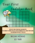 Your First Sudokus Book #22 : Develop Your Strategies And Master The Hardest Sudoku Puzzles Ever Assembled In A Large Print Book (100 Medium Difficulty Puzzles) - Book