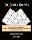 The Sudoku Secrets #3 : Develop Your Strategies And Master The Hardest Sudoku Puzzles Ever Assembled In A Large Print Book (100 Medium Difficulty Puzzles) - Book