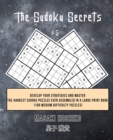 The Sudoku Secrets #5 : Develop Your Strategies And Master The Hardest Sudoku Puzzles Ever Assembled In A Large Print Book (100 Medium Difficulty Puzzles) - Book