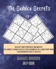 The Sudoku Secrets #6 : Develop Your Strategies And Master The Hardest Sudoku Puzzles Ever Assembled In A Large Print Book (100 Medium Difficulty Puzzles) - Book