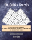 The Sudoku Secrets #11 : Develop Your Strategies And Master The Hardest Sudoku Puzzles Ever Assembled In A Large Print Book (100 Medium Difficulty Puzzles) - Book