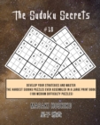 The Sudoku Secrets #16 : Develop Your Strategies And Master The Hardest Sudoku Puzzles Ever Assembled In A Large Print Book (100 Medium Difficulty Puzzles) - Book