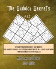 The Sudoku Secrets #17 : Develop Your Strategies And Master The Hardest Sudoku Puzzles Ever Assembled In A Large Print Book (100 Medium Difficulty Puzzles) - Book