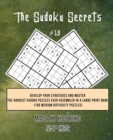 The Sudoku Secrets #18 : Develop Your Strategies And Master The Hardest Sudoku Puzzles Ever Assembled In A Large Print Book (100 Medium Difficulty Puzzles) - Book