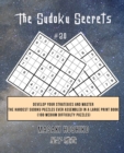 The Sudoku Secrets #20 : Develop Your Strategies And Master The Hardest Sudoku Puzzles Ever Assembled In A Large Print Book (100 Medium Difficulty Puzzles) - Book