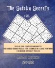 The Sudoku Secrets #21 : Develop Your Strategies And Master The Hardest Sudoku Puzzles Ever Assembled In A Large Print Book (100 Medium Difficulty Puzzles) - Book