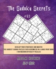The Sudoku Secrets #23 : Develop Your Strategies And Master The Hardest Sudoku Puzzles Ever Assembled In A Large Print Book (100 Medium Difficulty Puzzles) - Book