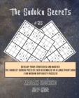 The Sudoku Secrets #25 : Develop Your Strategies And Master The Hardest Sudoku Puzzles Ever Assembled In A Large Print Book (100 Medium Difficulty Puzzles) - Book
