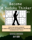 Become A Sudoku Thinker #3 : Develop Your Strategies And Master The Hardest Sudoku Puzzles Ever Assembled In A Large Print Book (100 Medium Difficulty Puzzles) - Book