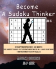 Become A Sudoku Thinker #4 : Develop Your Strategies And Master The Hardest Sudoku Puzzles Ever Assembled In A Large Print Book (100 Medium Difficulty Puzzles) - Book