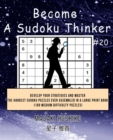 Become A Sudoku Thinker #20 : Develop Your Strategies And Master The Hardest Sudoku Puzzles Ever Assembled In A Large Print Book (100 Medium Difficulty Puzzles) - Book