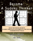 Become A Sudoku Thinker #22 : Develop Your Strategies And Master The Hardest Sudoku Puzzles Ever Assembled In A Large Print Book (100 Medium Difficulty Puzzles) - Book