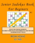 Senior Sudokus Book For Beginers #1 : Develop Your Strategies And Master The Hardest Sudoku Puzzles Ever Assembled In A Large Print Book (100 Medium Difficulty Puzzles) - Book