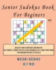 Senior Sudokus Book For Beginers #8 : Develop Your Strategies And Master The Hardest Sudoku Puzzles Ever Assembled In A Large Print Book (100 Medium Difficulty Puzzles) - Book
