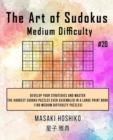 The Art of Sudokus Medium Difficulty #20 : Develop Your Strategies And Master The Hardest Sudoku Puzzles Ever Assembled In A Large Print Book (100 Medium Difficulty Puzzles) - Book
