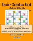 Senior Sudokus Book Medium Difficulty #1 : 100 Challenging Sudoku Puzzles That Will Help You Forget About Your Daily Struggles (Large Print, Unplug Your Mind And Get Lost In The Japanese Game Of Numbe - Book