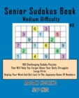 Senior Sudokus Book Medium Difficulty #8 : 100 Challenging Sudoku Puzzles That Will Help You Forget About Your Daily Struggles (Large Print, Unplug Your Mind And Get Lost In The Japanese Game Of Numbe - Book