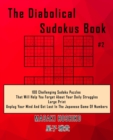 The Diabolical Sudokus Book #2 : 100 Challenging Sudoku Puzzles That Will Help You Forget About Your Daily Struggles (Large Print, Unplug Your Mind And Get Lost In The Japanese Game Of Numbers) - Book