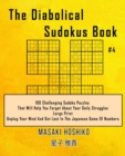 The Diabolical Sudokus Book #4 : 100 Challenging Sudoku Puzzles That Will Help You Forget About Your Daily Struggles (Large Print, Unplug Your Mind And Get Lost In The Japanese Game Of Numbers) - Book