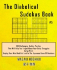 The Diabolical Sudokus Book #5 : 100 Challenging Sudoku Puzzles That Will Help You Forget About Your Daily Struggles (Large Print, Unplug Your Mind And Get Lost In The Japanese Game Of Numbers) - Book