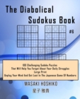 The Diabolical Sudokus Book #6 : 100 Challenging Sudoku Puzzles That Will Help You Forget About Your Daily Struggles (Large Print, Unplug Your Mind And Get Lost In The Japanese Game Of Numbers) - Book