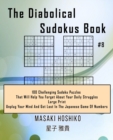 The Diabolical Sudokus Book #8 : 100 Challenging Sudoku Puzzles That Will Help You Forget About Your Daily Struggles (Large Print, Unplug Your Mind And Get Lost In The Japanese Game Of Numbers) - Book
