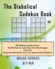 The Diabolical Sudokus Book #9 : 100 Challenging Sudoku Puzzles That Will Help You Forget About Your Daily Struggles (Large Print, Unplug Your Mind And Get Lost In The Japanese Game Of Numbers) - Book