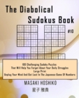 The Diabolical Sudokus Book #10 : 100 Challenging Sudoku Puzzles That Will Help You Forget About Your Daily Struggles (Large Print, Unplug Your Mind And Get Lost In The Japanese Game Of Numbers) - Book