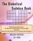 The Diabolical Sudokus Book #11 : 100 Challenging Sudoku Puzzles That Will Help You Forget About Your Daily Struggles (Large Print, Unplug Your Mind And Get Lost In The Japanese Game Of Numbers) - Book