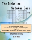 The Diabolical Sudokus Book #13 : 100 Challenging Sudoku Puzzles That Will Help You Forget About Your Daily Struggles (Large Print, Unplug Your Mind And Get Lost In The Japanese Game Of Numbers) - Book