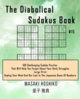 The Diabolical Sudokus Book #15 : 100 Challenging Sudoku Puzzles That Will Help You Forget About Your Daily Struggles (Large Print, Unplug Your Mind And Get Lost In The Japanese Game Of Numbers) - Book