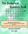 The Diabolical Sudokus Book #17 : 100 Challenging Sudoku Puzzles That Will Help You Forget About Your Daily Struggles (Large Print, Unplug Your Mind And Get Lost In The Japanese Game Of Numbers) - Book