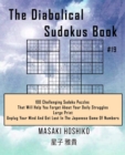 The Diabolical Sudokus Book #19 : 100 Challenging Sudoku Puzzles That Will Help You Forget About Your Daily Struggles (Large Print, Unplug Your Mind And Get Lost In The Japanese Game Of Numbers) - Book