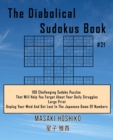 The Diabolical Sudokus Book #21 : 100 Challenging Sudoku Puzzles That Will Help You Forget About Your Daily Struggles (Large Print, Unplug Your Mind And Get Lost In The Japanese Game Of Numbers) - Book