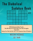 The Diabolical Sudokus Book #22 : 100 Challenging Sudoku Puzzles That Will Help You Forget About Your Daily Struggles (Large Print, Unplug Your Mind And Get Lost In The Japanese Game Of Numbers) - Book