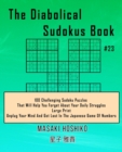 The Diabolical Sudokus Book #23 : 100 Challenging Sudoku Puzzles That Will Help You Forget About Your Daily Struggles (Large Print, Unplug Your Mind And Get Lost In The Japanese Game Of Numbers) - Book