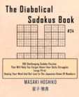 The Diabolical Sudokus Book #24 : 100 Challenging Sudoku Puzzles That Will Help You Forget About Your Daily Struggles (Large Print, Unplug Your Mind And Get Lost In The Japanese Game Of Numbers) - Book