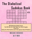 The Diabolical Sudokus Book #25 : 100 Challenging Sudoku Puzzles That Will Help You Forget About Your Daily Struggles (Large Print, Unplug Your Mind And Get Lost In The Japanese Game Of Numbers) - Book