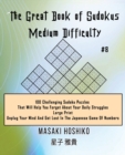 The Great Book of Sudokus - Medium Difficulty #8 : 100 Challenging Sudoku Puzzles That Will Help You Forget About Your Daily Struggles (Large Print, Unplug Your Mind And Get Lost In The Japanese Game - Book