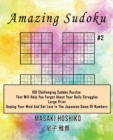 Amazing Sudoku #2 : 100 Challenging Sudoku Puzzles That Will Help You Forget About Your Daily Struggles (Large Print, Unplug Your Mind And Get Lost In The Japanese Game Of Numbers) - Book