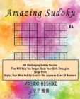 Amazing Sudoku #4 : 100 Challenging Sudoku Puzzles That Will Help You Forget About Your Daily Struggles (Large Print, Unplug Your Mind And Get Lost In The Japanese Game Of Numbers) - Book
