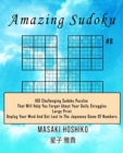 Amazing Sudoku #8 : 100 Challenging Sudoku Puzzles That Will Help You Forget About Your Daily Struggles (Large Print, Unplug Your Mind And Get Lost In The Japanese Game Of Numbers) - Book